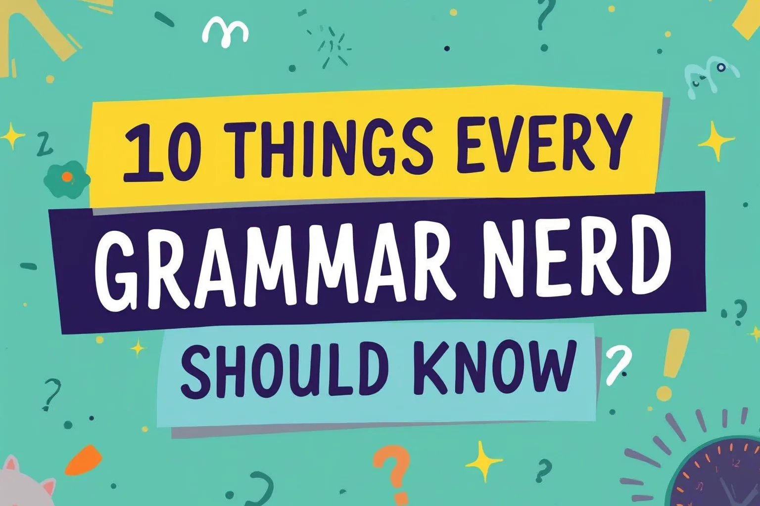 10 things every grammar nerd should know